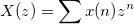 X(z) = \sum_{}^{} x(n)z^n
