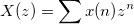 X(z) = \sum_{}^{} x(n)z^n