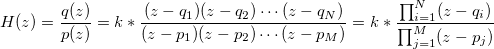 H(z) = \frac{q(z)}{p(z)} = k*\frac{(z-q_1)(z-q_2) \cdots (z-q_N)}{(z-p_1)(z-p_2) \cdots (z-p_M)} = k* \frac{\prod_{i=1}^N (z-q_i)}{\prod_{j=1}^M (z-p_j)}