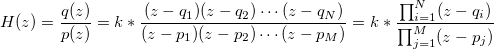 H(z) = \frac{q(z)}{p(z)} = k*\frac{(z-q_1)(z-q_2) \cdots (z-q_N)}{(z-p_1)(z-p_2) \cdots (z-p_M)} = k* \frac{\prod_{i=1}^N (z-q_i)}{\prod_{j=1}^M (z-p_j)}