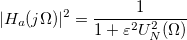 |H_a(j \Omega)|^2 = \frac{1}{1+ \varepsilon^2 U_N^2(\Omega)}