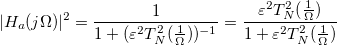 |H_a(j \Omega)|^2 = \frac{1}{1+ (\varepsilon^2 T_N^2(\frac{1}{\Omega}))^{-1}} = \frac{\varepsilon^2 T_N^2(\frac{1}{\Omega})}{1+ \varepsilon^2 T_N^2(\frac{1}{\Omega})}