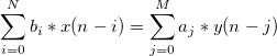 \sum_{i=0}^N b_i*x(n-i) = \sum_{j=0}^M a_j*y(n-j)