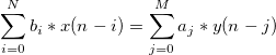 \sum_{i=0}^N b_i*x(n-i) = \sum_{j=0}^M a_j*y(n-j)