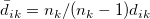 \bar{d}_{ik}=n_k/(n_k-1)d_{ik}