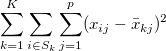 \sum_{k=1}^K \sum_{i\in S_k} \sum_{j=1}^{p} (x_{ij}-\bar{x}_{kj})^2