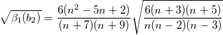 \sqrt{\beta_1(b_2)}=\frac{6(n^2-5n+2)}{(n+7)(n+9)}\sqrt{\frac{6(n+3)(n+5)}{n(n-2)(n-3)}} 