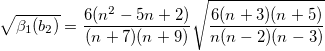 \sqrt{\beta_1(b_2)}=\frac{6(n^2-5n+2)}{(n+7)(n+9)}\sqrt{\frac{6(n+3)(n+5)}{n(n-2)(n-3)}} 