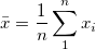 \bar{x}=\frac{1}{n}\sum_{1}^n x_i