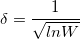 \delta=\frac{1}{\sqrt{lnW}}