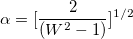 \alpha=[\frac{2}{(W^2-1)}]^{1/2}