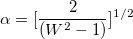 \alpha=[\frac{2}{(W^2-1)}]^{1/2}