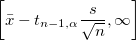\left[\bar{x}-t_{n-1,\alpha}\frac{s}{\sqrt{n}}, \infty\right]