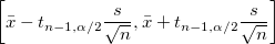 \left[\bar{x}-t_{n-1,\alpha/2}\frac{s}{\sqrt{n}},\bar{x}+t_{n-1,\alpha/2}\frac{s}{\sqrt{n}}\right]