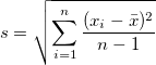 s=\sqrt{\sum_{i=1}^n \frac{(x_i-\bar{x})^2}{n-1}}