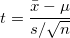 t=\frac{\bar{x}-\mu}{s/\sqrt{n}}