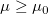 \mu \ge \mu_0