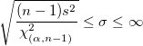 \sqrt{\frac{(n-1)s^2}{\chi_{(\alpha,n-1)}^2}} \le \sigma \le \infty