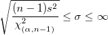 \sqrt{\frac{(n-1)s^2}{\chi_{(\alpha,n-1)}^2}} \le \sigma \le \infty