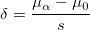  \delta =\frac{ \mu _\alpha -\mu _0 }s\,\!