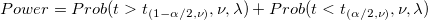  Power=Prob(t >t_{(1-\alpha /2,\nu )},\nu ,\lambda )+ Prob(t <t_{(\alpha /2,\nu )},\nu ,\lambda )\,\!