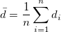 \bar{d}=\frac{1}{n}\sum_{i=1}^n d_i