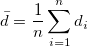\bar{d}=\frac{1}{n}\sum_{i=1}^n d_i