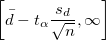 \left[\bar{d} - t_{\alpha}\frac{s_d}{\sqrt{n}}, \infty\right]