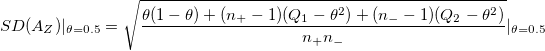 SD(A_Z)|_{\theta =0.5}=\sqrt{\frac{\theta (1-\theta )+(n_{+}-1)(Q_1-\theta ^2)+(n_{-}-1)(Q_2-\theta ^2)}{n_{+}n_{-}}}|_{\theta =0.5}\,\!
