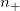 n_{+}\,\!