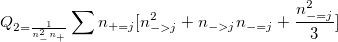 Q_{2=\frac 1{n_{-}^2n_{+}}}\sum n_{+=j}[n_{->j}^2+n_{->j}n_{-=j}+\frac{n_{-=j}^2}3] \,\!