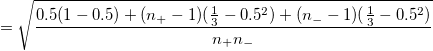 =\sqrt{\frac{0,5(1-0,5)+(n_{+}-1)(\frac 13-0,5^2)+(n_{-}-1)(\frac 13-0,5^2)}{n_{+}n_{-}}} 