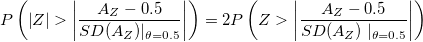 P\left( \left| Z\right| >\left| \frac{A_Z-0.5}{SD(A_Z)|_{\theta =0.5}}\right| \right) =2P\left( Z>\left| \frac{A_Z-0.5}{SD(A_Z)\mid _{\theta =0.5}}\right| \right)  