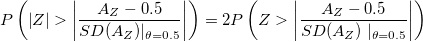 P\left( \left| Z\right| >\left| \frac{A_Z-0,5}{SD(A_Z)|_{\theta =0,5}}\right| \right) =2P\left( Z>\left| \frac{A_Z-0,5}{SD(A_Z)\mid _{\theta =0,5}}\right| \right) 