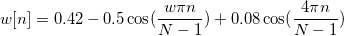 w[n]=0.42-0.5\cos (\frac{w\pi n}{N-1})+0.08\cos (\frac{4\pi n}{N-1})  \,\!
