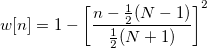 w[n]=1-\left[ \frac{n-\frac 12(N-1)}{\frac 12(N+1)}\right] ^2\,\!