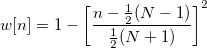 w[n]=1-\left[ \frac{n-\frac 12(N-1)}{\frac 12(N+1)}\right] ^2\,\!