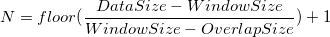 N=floor(\frac{DataSize-Window Size}{WindowSize-OverlapSize})+1\,\!