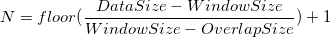 N=floor(\frac{DataSize-Window Size}{WindowSize-OverlapSize})+1\,\!