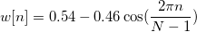 w[n]=0.54-0.46\cos (\frac{2\pi n}{N-1}) \,\!