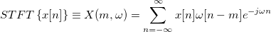 STFT\left \{x[n]\right \} \equiv X(m, \omega)=\sum_{n=-\infty}^\infty x[n]\omega [n-m]e^{-j\omega n}
