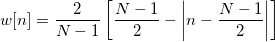 w[n]=\frac 2{N-1}\left[ \frac{N-1}2-\left| n-\frac{N-1}2\right| \right]  \,\!