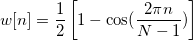 w[n]=\frac 12\left[ 1-\cos (\frac{2\pi n}{N-1})\right] \,\!
