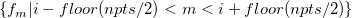 \left\{f_m|i - floor(npts/2) < m < i + floor(npts/2)\right\}