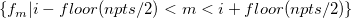\left\{f_m|i - floor(npts/2) < m < i + floor(npts/2)\right\}
