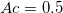 Ac=0.5