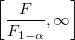 \left[\frac{F}{F_{1-\alpha}},\infty\right]