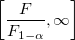 \left[\frac{F}{F_{1-\alpha}},\infty\right]