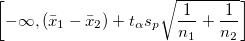 \left[-\infty, (\bar{x}_1-\bar{x}_2)+ t_{\alpha}s_p\sqrt{\frac{1}{n_1}+\frac{1}{n_2}}\right]