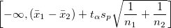 \left[-\infty, (\bar{x}_1-\bar{x}_2)+ t_{\alpha}s_p\sqrt{\frac{1}{n_1}+\frac{1}{n_2}}\right]
